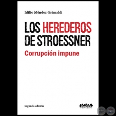 LOS HEREDEROS DE STROESSNER - Segunda Edición - Autor: IDILIO MÉNDEZ GRIMALDI - Año 2019